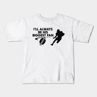 Football fan - I'll always be his biggest fan Kids T-Shirt